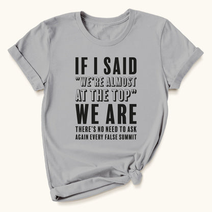 We're Almost At The Top T-shirt