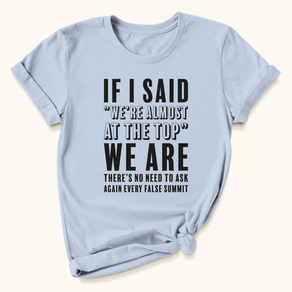 We're Almost At The Top T-shirt